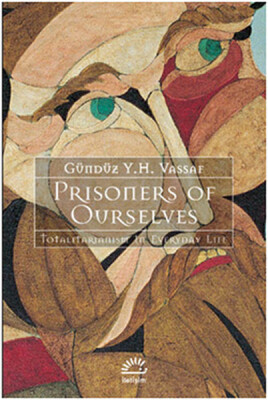 Prisoners of Ourselves Totalitarianizm in Everyday Life - İletişim Yayınları