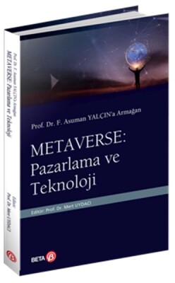 Prof. Dr. F. Asuman Yalçın’a Armağan Metaverse: Pazarlama ve Teknoloji - Beta Basım Yayım