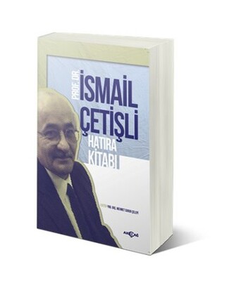 Prof. Dr. İsmail Çetişli Hatıra Kitabı - Akçağ Yayınları