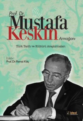 Prof.Dr.Mustafa Keskin Armağanı Türk Tarih ve Kültürü Araştırmaları - İdeal Kültür Yayıncılık