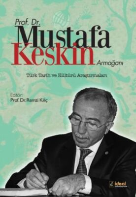 Prof.Dr.Mustafa Keskin Armağanı Türk Tarih ve Kültürü Araştırmaları - 1