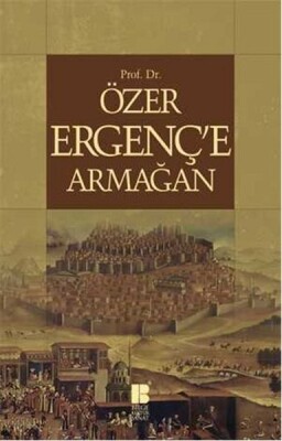 Prof.Dr.Özer Ergenç'e Armağan - Bilge Kültür Sanat