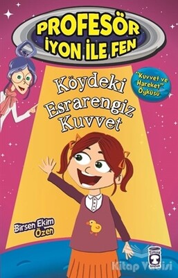 Profesör İyon İle Fen : Köydeki Esrarengiz Kuvvet - Timaş Çocuk