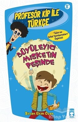 Profesör Kip ile Türkçe 8 - Büyüleyici Misketin Peşinde - Timaş Çocuk