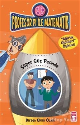 Profesör Pi İle Matematik 2 - Süper Güç Peşinde - Timaş Çocuk