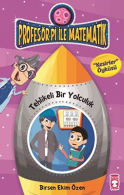 Profesör Pi ile Matematik 8 Tehlikeli Bir Yolculuk Kesirler - Timaş Çocuk