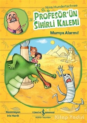 Profesör’ün Sihirli Kalemi - Mumya Alarmı! - İş Bankası Kültür Yayınları