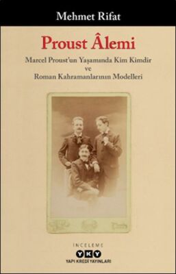 Proust Âlemi / Marcel Proust'un Yaşamında Kim Kimdir Ve Roman Kahramanlarının Modelleri - 1