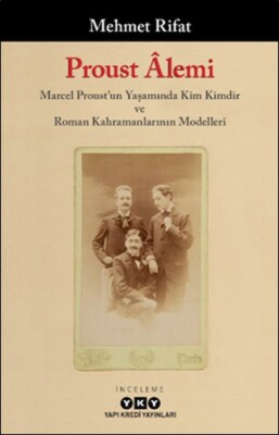 Proust Âlemi / Marcel Proust'un Yaşamında Kim Kimdir Ve Roman Kahramanlarının Modelleri - Yapı Kredi Yayınları