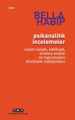 Psikanalitik İncelemeler Resim Sanatı Edebiyat Sinema Analizi ve Toplumsalın Klinikteki İzdüşümleri - Yapı Kredi Yayınları