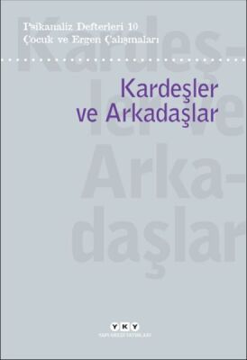 Psikanaliz Defterleri 10 – Çocuk ve Ergen Çalışmaları / Kardeşler ve Arkadaşlar - 1