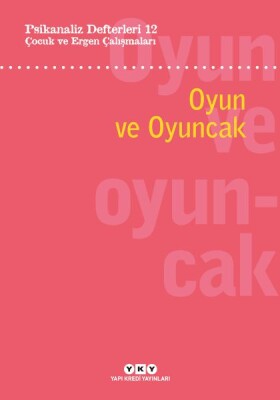 Psikanaliz Defterleri 12: Çocuk ve Ergen Çalışmaları – Oyun ve Oyuncak - Yapı Kredi Yayınları