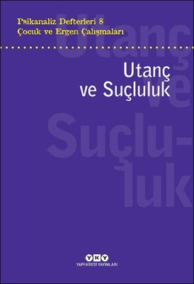 Psikanaliz Defterleri 8 – Çocuk ve Ergen Çalışmaları Utanç ve Suçluluk - Yapı Kredi Yayınları