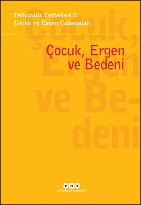 Psikanaliz Defterleri 9 – Çocuk ve Ergen Çalışmaları - Çocuk, Ergen ve Bedeni - Yapı Kredi Yayınları