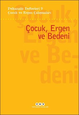 Psikanaliz Defterleri 9 – Çocuk ve Ergen Çalışmaları - Çocuk, Ergen ve Bedeni - 1