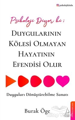 Psikoloji Diyor ki: Duygularının Kölesi Olmayan Hayatının Efendisi Olur - 1