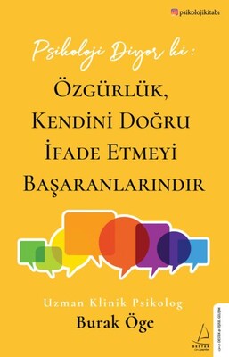 Psikoloji Diyor ki: Özgürlük, Kendini Doğru İfade Etmeyi Başaranlarındır - Destek Yayınları