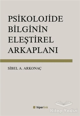 Psikolojide Bilginin Eleştirel Arkaplanı - Hiperlink Yayınları