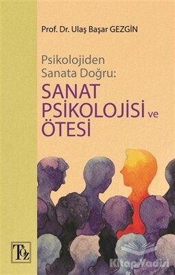 Psikolojiden Sanata Doğru - Sanat Psikolojisi ve Ötesi - Töz Yayınları