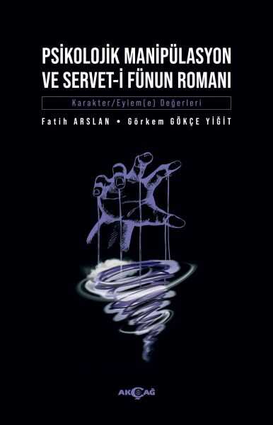 Akçağ Yayınları - Psikolojik Manipülasyon ve Servet-i Fünun Romanı