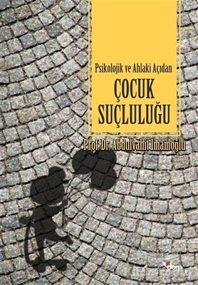 Psikolojik ve Ahlaki Açıdan Çocuk Suçluluğu - Dem Yayınları