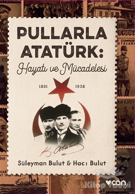 Pullarla Atatürk: Hayatı ve Mücadelesi (1881-1938) - Can Sanat Yayınları