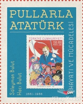 Pullarla Atatürk: Hayatı ve Mücadelesi (1881-1938) - Can Çocuk Yayınları