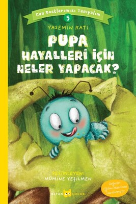 Pupa Hayalleri İçin Neler Yapacak? - Can Dostlarımızı Tanıyalım 5 - Beyan Yayınları