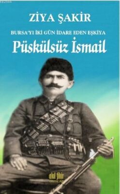 Püskülsüz İsmail Bursa'yı İki Gün İdare Eden Eşkiya - 1