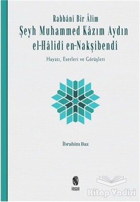 Rabbani Bir Alim: Şeyh Muhammed Kazım Aydın el-Halidi en-Nakşibendi - İnsan Yayınları