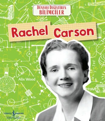 Rachel Carson Dünyayı Değiştiren Bilimciler - İş Bankası Kültür Yayınları