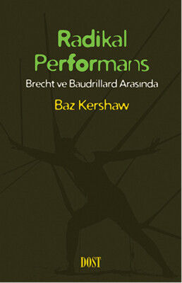 Radikal Performans Brecht ve Baudrillard Arasında - Dost Kitabevi Yayınları