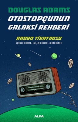 Radyo Tiyatrosu - Otostopçunun Galaksi Rehberi - Ciltli - Alfa Yayınları