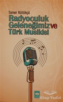 Radyoculuk Geleneğimiz ve Türk Musikisi - Ötüken Neşriyat