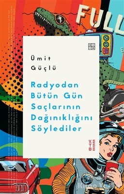 Radyodan Bütün Gün Saçlarının Dağınıklığını Söylediler - Ketebe Yayınları