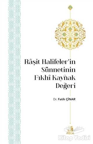 Fecr Yayınları - Raşit Halifeler’in Sünnetinin Fıkhi Kaynak Değeri