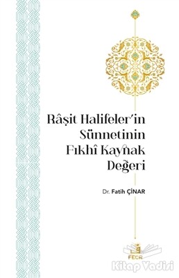 Raşit Halifeler’in Sünnetinin Fıkhi Kaynak Değeri - Fecr Yayınları