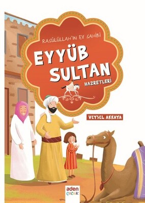 Rasulüllah'ın Ev Sahibi Eyyüb Sultan Hazretleri - Aden Yayınevi