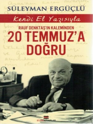 Rauf Denktaş'ın Kaleminden 20 Temmuz'a Doğru - Bizim Kitaplar Yayınevi