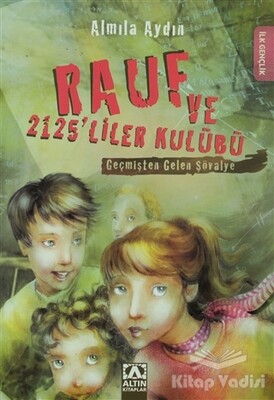 Rauf ve 2125’liler Kulübü - Geçmişten Gelen Şövalye - Altın Kitaplar Yayınevi