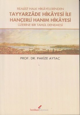 Realist Halk Hikayelerinden Tayyarzade Hikayesi ile Hançerli Hanım Hikayesi Üzerine Bir Tahlil Denemesi - Berikan Yayınları