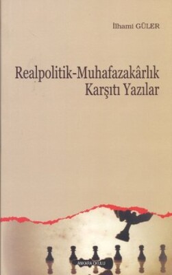 Realpolitik - Muhafazakarlık Karşıtı Yazılar - Ankara Okulu Yayınları