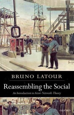 Reassembling The Social: An Introduction To Actor-Network-Theory Bruno Latour - 1