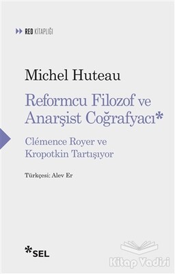 Reformcu Filozof ve Anarşist Coğrafyacı - Sel Yayınları