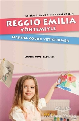 Reggio Emilia Yaklaşımıyla Harika Çocuk Yetiştirmek - Kaknüs Yayınları