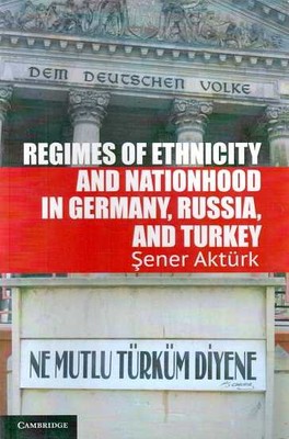 Regimes Of Ethnicity And Nationhood İn Germany, Russia, And Turkeyauthor: Akturk - 1