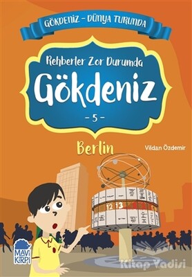 Rehberler Zor Durumda Gökdeniz Berlin - Gökdeniz Dünya Turunda 5 - Mavi Kirpi Kitap
