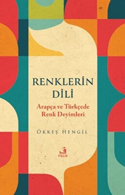 Renklerin Dili - Arapça ve Türkçede Renk Deyimleri - Fecr Yayınları