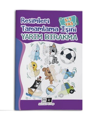 Resimleri Tamamla İşini Yarım Bırakma 5-7 Yaş - Mirhan Kitap