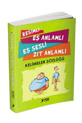 Resimli, Eş Anlamlı, Eş Sesli, Zıt Anlamlı Kelimeler Sözlüğü - Yuva Yayınları